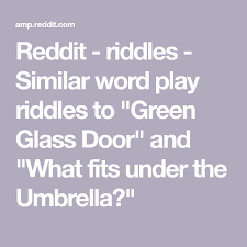 Dec 16, 2020 · a man is asked what his daughters look like. Reddit Riddles Similar Word Play Riddles To Green Glass Door And What Fits Under The Umbrella Green Glass Door Glass Door Green Glass