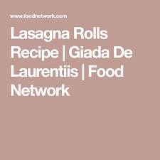 Lasagna Rolls Recipe Lasagna Rolls Lasagna Rolls Recipe Giada De Laurentiis