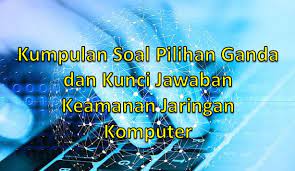 Pada contoh ini, tidak hanya kartu soal uraian saja tetapi pertanyaan pilihan ganda juga sudah tergabung di dalamnya. Kumpulan Soal Pilihan Ganda Dan Kunci Jawaban Keamanan Jaringan Komputer Berbagiruang Com