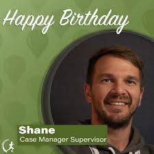 Happy birthday to Shane! Shane is our Case Manager supervisor. He makes  sure that clients are doing what they need to, to ensure their needs are  met. A fun fact about Shane