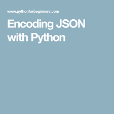 Encoding Json With Python Python Coding Camp Python Programming
