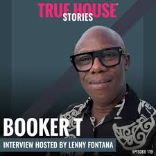 Booker T interview podcast hosted by Lenny Fontana # 119 by True House  Stories interview podcast hosted by Lenny Fontana
