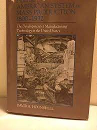 From The American System To Mass Production 1800 1932 The Development Of Manufacturing Technology In The United States Amazon Com Br