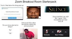 Participants in separate virtual rooms keep breakout rooms is turned off by default. Zoom Breakout Room Starterpack R Starterpacks Starter Packs Know Your Meme