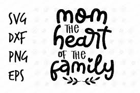 Download Mom The Heart Of The Family Svg Design 538222 Printables Design Bundles