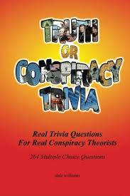Many were content with the life they lived and items they had, while others were attempting to construct boats to. 9781500759919 Truth Or Conspiracy Trivia Real Trivia Questions For Real Conspiracy Theorists Abebooks Willliams Dale 1500759910