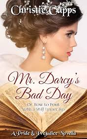 Mr. Darcy's Bad Day: A Pride & Prejudice Novella: Capps, Christie:  9781544674759: Amazon.com: Books