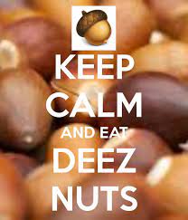 Keep Calm And Eat Deez Nuts Deez Nuts Deez Nuts