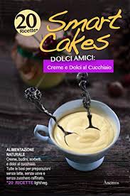 Check spelling or type a new query. Smart Cakes Dolci Amici Creme Budini E Dolci Al Cucchiaio Smart Cakes Dolci Amici Light E Veg Vol 2 Italian Edition Ebook Boni Claudia Amazon De Kindle Shop