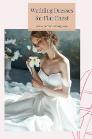 Wedding Dresses For Flat Chest 10 Must Have Styles In 2020 Petite Wedding Dress Ball Gowns Wedding Simple Gowns