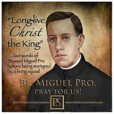 Happy Feast Day Blessed Miguel Agustin Pro 1891