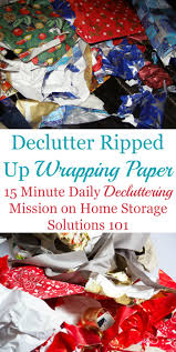 Christmas is over and if your house is anything like mine you need to now make room for the new stuff. Declutter Your Christmas Mess Of Ripped Wrapping Paper