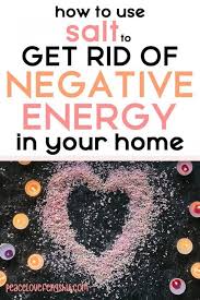 Jul 20, 2016 · light a candle or set a glass of water on a table. How To Use Salt To Get Rid Of Negative Energy In Your Home 7 Ways To Use Salt For Cleansing In 2021 Negative Energy Cleanse Cleansing Negative Energy Negative Energy