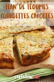 Flan De Legumes Courgettes Carottes Recette Recettes De Cuisine Flan Legumes Courgette Carotte