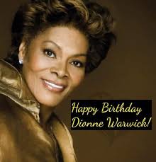AMERICAN SINGER DIONNE WARWICK IS 78 TODAY Wshing Singer, actress, and TV