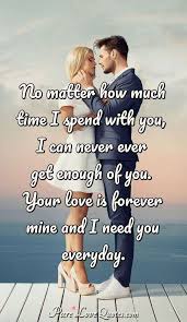 I'd never planned i would need you as much as i do now. 2200 Romantic Love Quotes Sayings And Messages