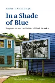 James baldwin's america and its urgent lessons for our own, and democracy in black: In A Shade Of Blue Pragmatism And The Politics Of Black America Glaude