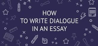 If your dialogue is engaging, you can really bring your characters to life inside readers' minds. How To Format Dialogue Essay Get Answer From Experts Essay Writing Quotes