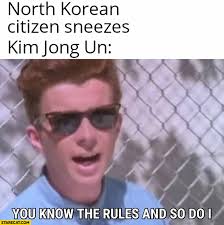 Kim jong un funny face. Rick Astley Coronavirus Memes North Korean Citizen Sneezes Kim Jong Un You Know The Rules And So Do I Starecat Com