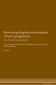In aitl, the tumor cells are often accompanied by a mixed inflammatory infiltrate. Amazon Com Reversing Angioimmunoblastic T Cell Lymphoma As God Intended The Raw Vegan Plant Based Detoxification Regeneration Workbook For Healing Patients Volume 1 9781395183608 Central Health Books
