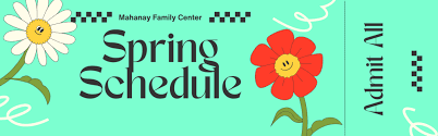 Mahanay's Family Center Spring Schedule