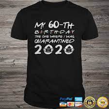 This is an approximate age. Born In 1960 My 60th Birthday The One Where I Was Quarantined 2020 Tshirthow To Buy Dabbingunicornshirt Com
