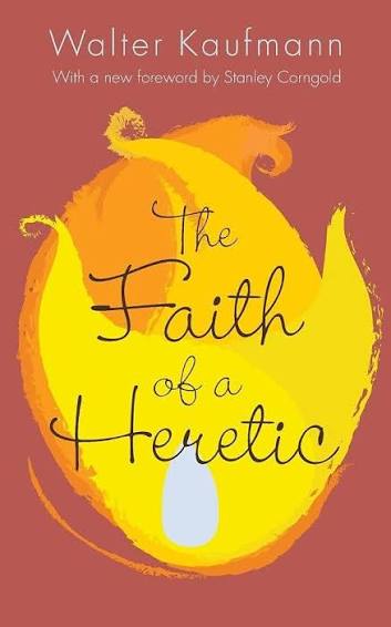 The Faith of a Heretic: Updated Edition: Kaufmann, Walter A., Corngold,  Stanley: 9780691165486: Amazon.com: Books