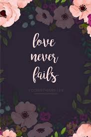 1 Corinthians 13 8 Scripture Bible Verse Love Quotes Love Flowers God S Love The Word Christian Quotes Inspirational Jesus Scriptures Holy Spirit Scriptures
