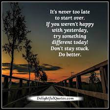 It S Never Too Late To Start Over In Life Delightful Quotes