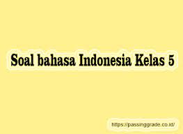 Perhatikan kedua teks pantun berikut! Soal Bahasa Indonesia Kelas 5 Semester 1 2 Beserta Jawaban