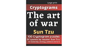 Sun tzu was a chinese military general, strategist, and philosopher who lived in the spring and autumn period of ancient china. Cryptograms The Art Of War Sun Tzu 100 Large Print Cryptogram Puzzles Of Inspiring Quotes By Sun Tzu On Leadership Strategy Patience And Love By Eric Williams Master Sun Tzu Amazon Ae