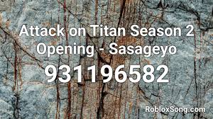 Sasageyo roblox id the track sasageyo has roblox id 940721282. Attack On Titan Season 2 Opening Sasageyo Roblox Id Roblox Music Codes