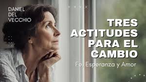 tres actitudes fundamentales para el cambio // Daniel del Vecchio