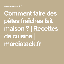 Comment Faire Des Pates Fraiches Fait Maison Recette Faire Des Pates Fraiches Comment Faire Des Pates Pates Fraiches