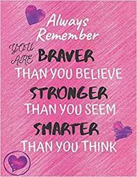 Always Remember You Are Braver Than You Believe Stronger Than You Seem Smarter Thank You Think Lined Notebook Journal For Women Girls Inspirational Gifts For Women Girls Tweens Amazon Com Br