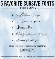5 Favorite Cursive Fonts With Glyphs And How To Use Them Jones Design Company Best Cursive Fonts Cursive Fonts Lettering
