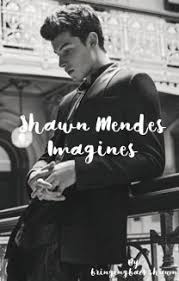 Shawn Mendes Imagines Shawn Mendes Shawn Mendes Imagines Shawn Mendes Wattpad