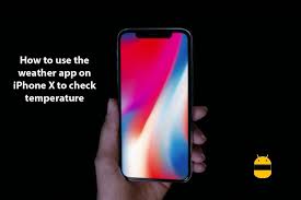 Enjoy the list of best thermometer apps for iphone. How To Use The Weather App On Iphone X To Check Temperature