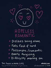 A hopeless romantic is not the same as a hopeless flirter. Faces Of Adhd Hopeless Romantic 1 9 Adhdmeme