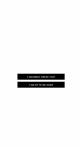 I Solemnly Swear That I Am Up To No Good Desktop Wallpaper 2231x3966 Aesthetic Wallpaper White In Great Demand Minimal Black White Good Phone Backgrounds Minimalist Wallpaper Minimalist Iphone