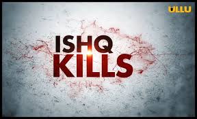 Ishq Kills Ullu App Web Series Download Free 180mb Full Hd Web Series Free Movies Online Tv App