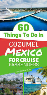 60 Things To Do In Cozumel Mexico For Cruise Passengers Cozumel Mexico Cruise Mexico Cruise Cruise Travel