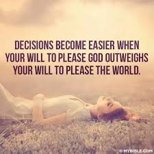 Decisions Become Easier When Your Will To Please God Outweighs Your Will To Please The World Quote Chri Inspirational Quotes Spiritual Quotes Bible Quotes