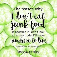 The Reason Why I Don T Eat Junk Food Is Because If I Don T Look After My Body I Ll Have Nowhere To Li Healthy Eating Quotes Health And Nutrition Food Matters