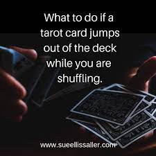 You should practice the movement so that the card always shoots back face down. What To Do When A Tarot Card Jumps Out Of The Deck When You Are Shuffling Sue Ellis Saller