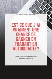 Est Ce Que J Ai Vraiment Une Chance De Gagner En Tradant En Autodidacte En 2020 Question Reponse Questions Question