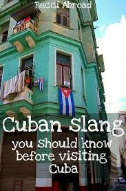 10 Phrases Of Cuban Slang You Should Know Before Visiting Cuba Becci Abroad Cruises To Cuba Cuba Travel Visit Cuba