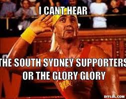 Souths Meme Generator I Cant Hear The South Sydney Supporters Or The Glory Glory 6ae4b0 Jpg 510 403 Hearing Generation Sydney