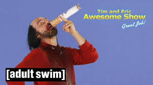 Maybe you would like to learn more about one of these? Tim Eric Awesome Show Great Job Adult Swim