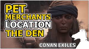 This guide is for conan exiles, named conan petiles. Pet Merchants Location The Den Rocknose Egg Camel Calf Conan Exiles Youtube